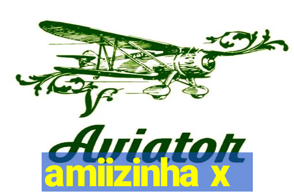 amiizinha x